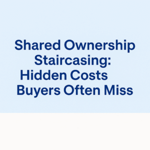 Blue text on a light blue and white background displaying the heading: “Shared Ownership Staircasing: Hidden Costs Buyers Often Miss.”