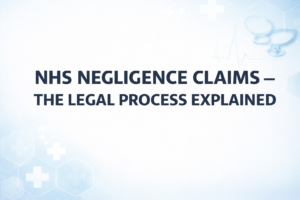 NHS Negligence Claims – The Legal Process Explained in clear legal terms